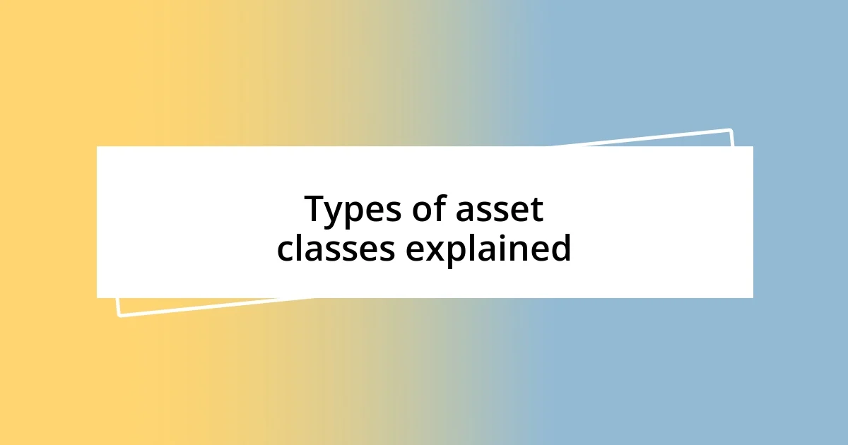 Types of asset classes explained