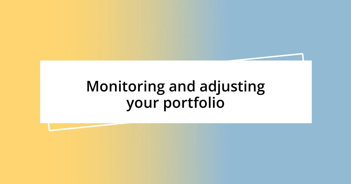 Monitoring and adjusting your portfolio