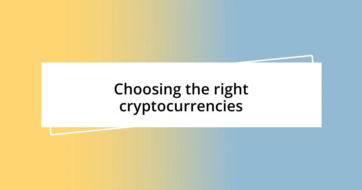 Choosing the right cryptocurrencies