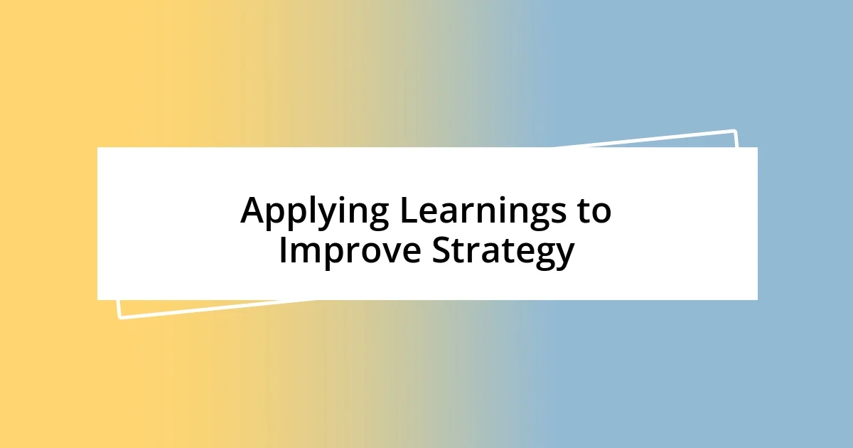 Applying Learnings to Improve Strategy