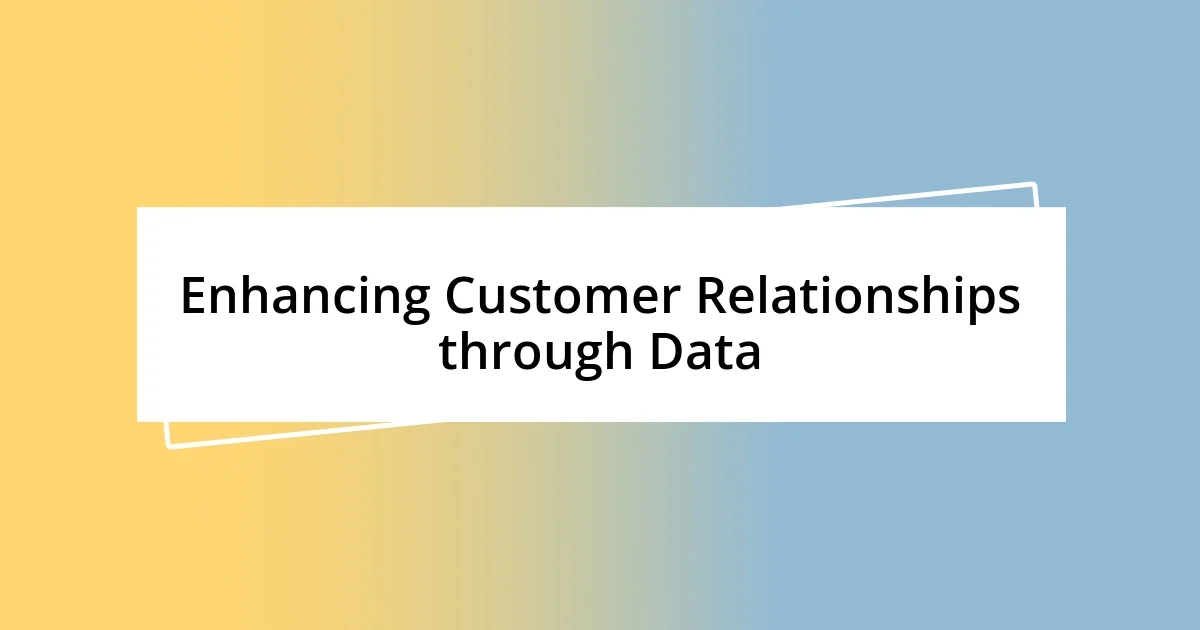 Enhancing Customer Relationships through Data