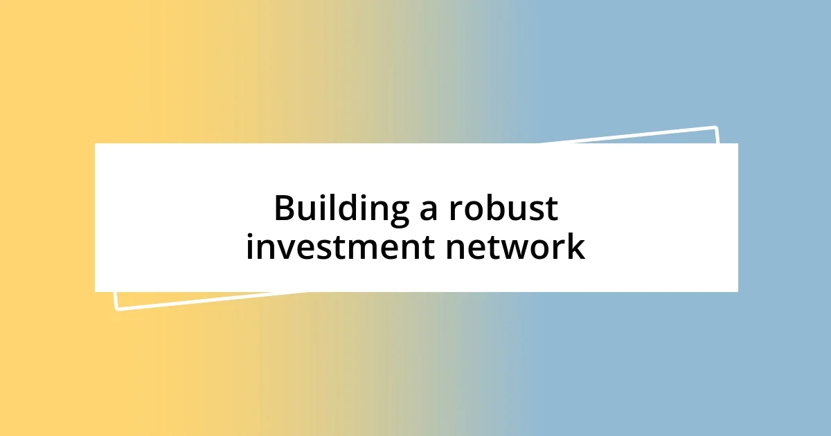 Building a robust investment network