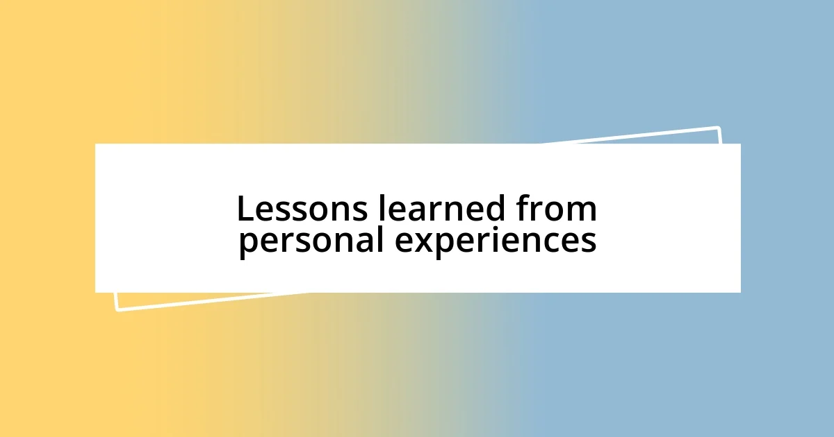 Lessons learned from personal experiences