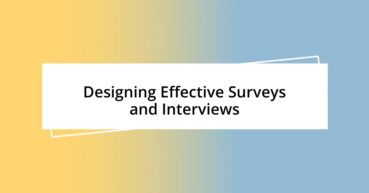 Designing Effective Surveys and Interviews