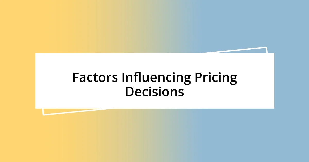 Factors Influencing Pricing Decisions