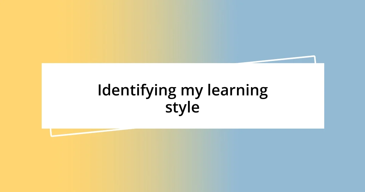 Identifying my learning style