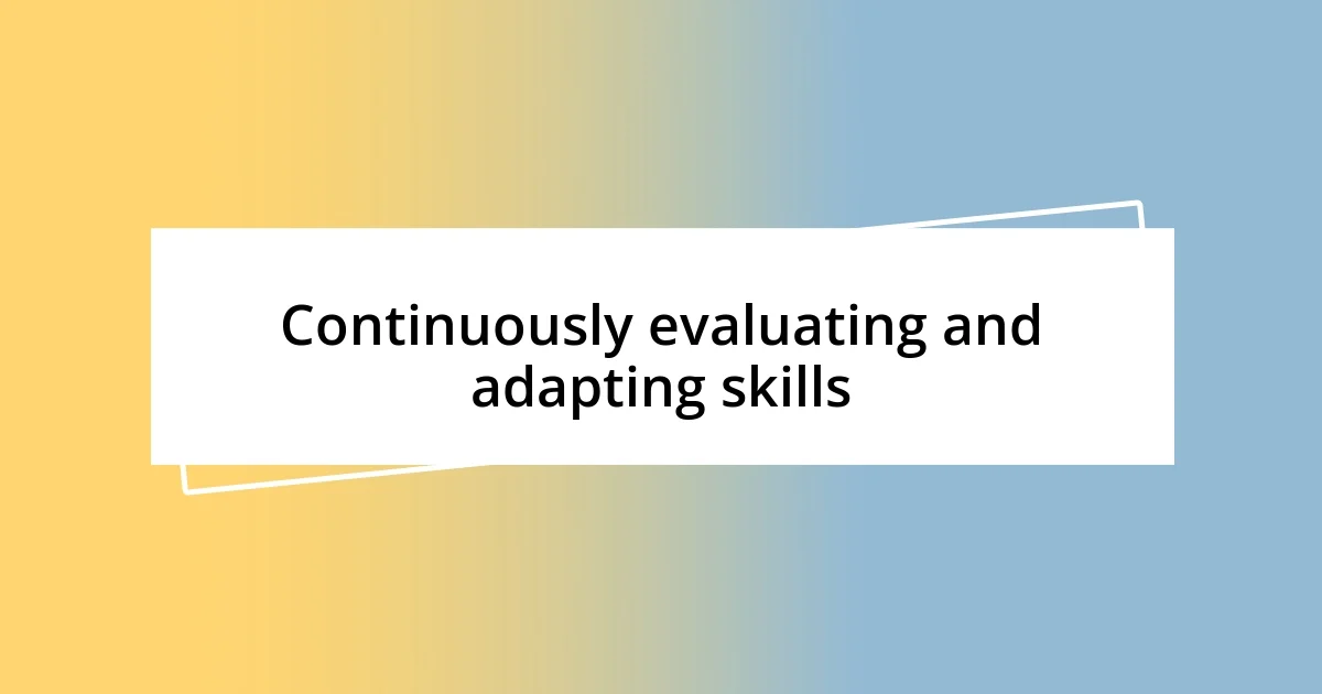 Continuously evaluating and adapting skills