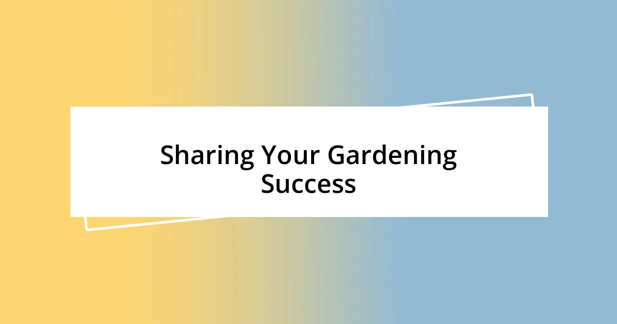 Sharing Your Gardening Success