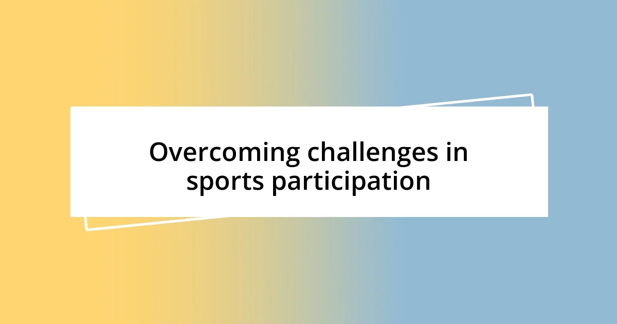 Overcoming challenges in sports participation