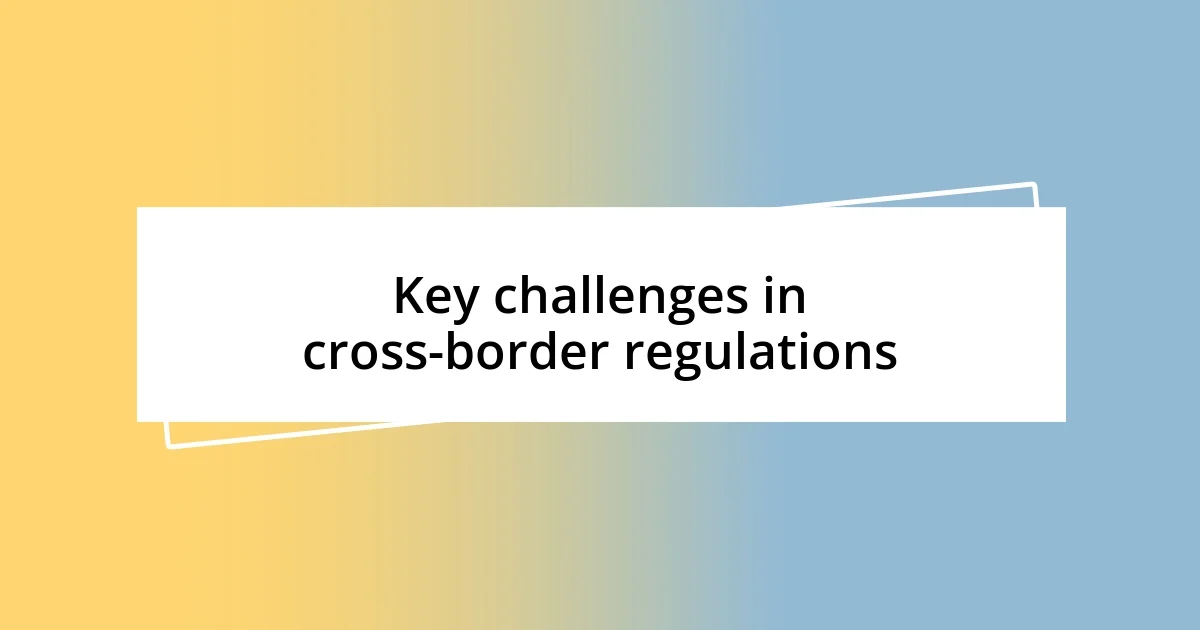 Key challenges in cross-border regulations