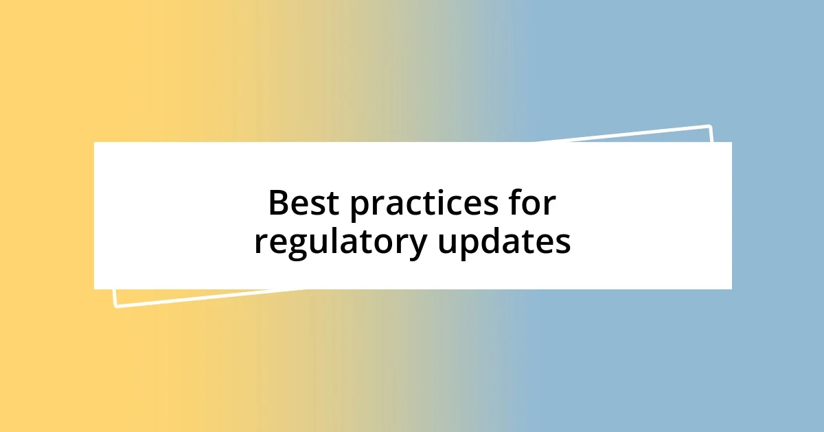 Best practices for regulatory updates