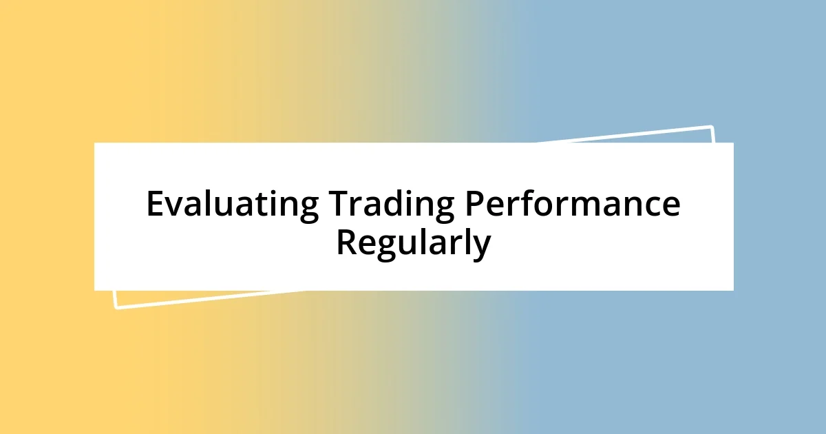 Evaluating Trading Performance Regularly