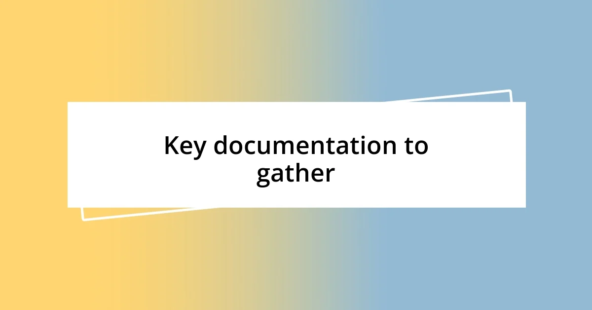 Key documentation to gather