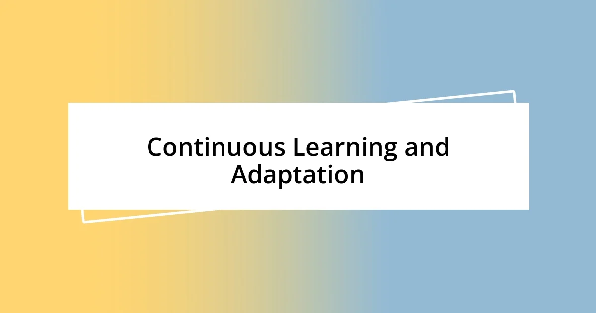 Continuous Learning and Adaptation