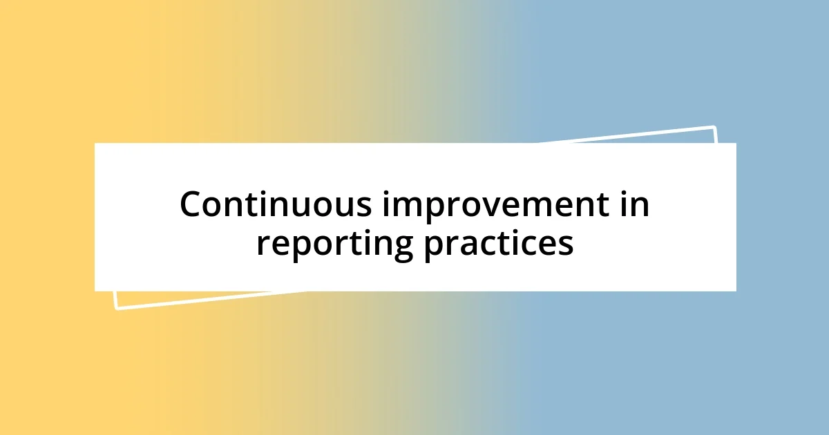 Continuous improvement in reporting practices