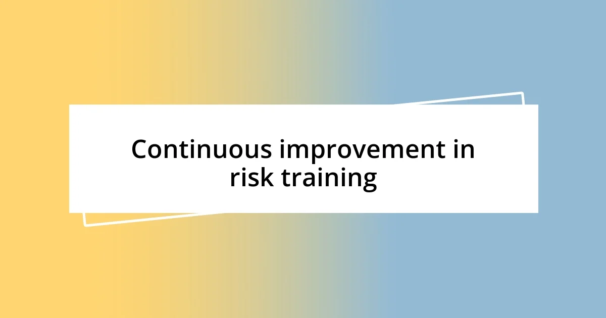 Continuous improvement in risk training