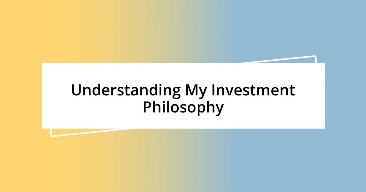 Understanding My Investment Philosophy